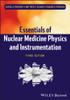 Essentials of Nuclear Medicine Physics and Instrumentation, 3rd Edition