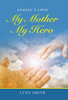 My Mother My Hero: FamilyÆs Love - 9781664249288