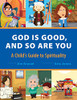 God Is Good and So Are You: A Child's Guide to Spirituality - 9781643881980