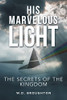 His Marvelous Light: The Secrets of the Kingdom - 9781665709330