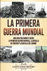 La Primera Guerra Mundial: Una Guía Fascinante sobre la Primera Guerra Mundial, la Batalla de Verd·n y la Batalla del Somme (Spanish Edition) - 9781647488062