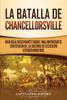 La batalla de Chancellorsville: Una guía fascinante sobre una importante contienda de la guerra de Secesión estadounidense (Spanish Edition) - 9781647488529