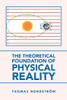 The Theoretical Foundation of Physical Reality - 9781665581684