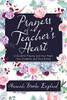 Prayers of a Teacher?s Heart: A Guide to Praying over Your Heart, Your Students, and Your School - 9781664209091