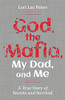 God, the Mafia, My Dad, and Me: A True Story of Secrets and Survival - 9781544525921