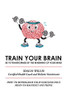 Train Your Brain: Be Ye Transformed by the Renewing of Your Mind - 9781664126091