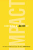 Becoming a Leader of Impact: How Your Influence Can Change the World - 9781544515175