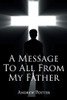 A Message To All From My Father - 9781647018474