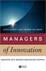 Managers of Innovation: Insights Into Making Innovation Happen