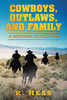 Cowboys, Outlaws, and Family: A Western Adventure - 9781664132719
