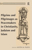 Pilgrims and Pilgrimages as Peacemakers in Christianity, Judaism and Islam