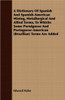 A Dictionary Of Spanish And Spanish-American Mining, Metallurgical And Allied Terms, To Whichs Some Porutguese And Portuguese-American (Brazilian) Ter