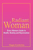 Radiant Woman: Every Woman's Guide to Health, Healing and Rejuvenation