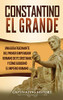 Constantino el Grande: Una guía fascinante del primer emperador romano de fe cristiana, y cómo gobernó el Imperio romano (Spanish Edition) - 9781647488208