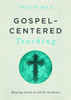 Gospel-Centered Teaching: Showing Christ in All the Scripture