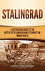 Stalingrad: A Captivating Guide to the Battle of Stalingrad and Its Impact on World War II - 9781647488901