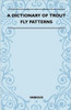 A Dictionary of Trout Fly Patterns