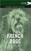 French Dogs - A Complete Anthology of the Breeds
