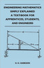 Engineering Mathematics Simply Explained - A Text-Book For Apprentices, Students, And Engineers