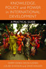 Knowledge, Policy and Power in International Development: A Practical Guide