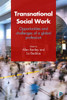 Transnational Social Work: Opportunities and Challenges of a Global Profession