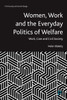 Women, Work and the Everyday Politics of Welfare: Work, Care and Civil Society