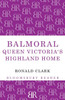 Balmoral: Queen Victoria's Highland Home