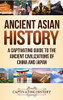 Ancient Asian History: A Captivating Guide to the Ancient Civilizations of China and Japan - 9781647487218