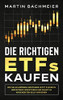 Die richtigen ETFs kaufen: Wie Sie als B÷rsen-Einsteiger jetzt clever in Indexfonds investieren und selbst in Krisenzeiten Geld verdienen (German Edition) - 9781647801281
