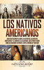 Los Nativos Americanos: Una Guía Fascinante sobre la Historia de los Nativos Americanos y el Camino de las Lágrimas, Incluyendo Tribus como las ... Creek, Seminola y Choctaw (Spanish Edition) - 9781647488604