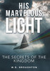 His Marvelous Light: The Secrets of the Kingdom - 9781665709323