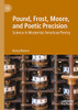 Pound, Frost, Moore, and Poetic Precision: Science in Modernist American Poetry