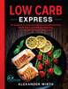 Low Carb Express: 180 schnelle Alltags-Blitz-Rezepte f?r Berufst?tige. H÷chstens 10 Zutaten und in maximal 30 Minuten fertig auf dem Teller (German Edition) - 9781647801762