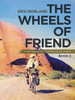 The Wheels of Friend: A Three Year Around the World Bicycle Journey - 9781532093845