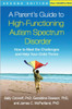 A Parent's Guide to High-Functioning Autism Spectrum Disorder: How to Meet the Challenges and Help Your Child Thrive