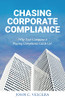 Chasing Corporate Compliance: Why Your Company is Playing Compliance Catch Up! - 9781639881581