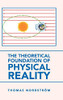 The Theoretical Foundation of Physical Reality - 9781665581691