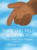 Have You Felt His Touch?: Then Give Him Praise 2nd Edition