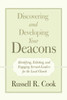 Discovering and Developing Your Deacons: Identifying, Enlisting, and Engaging Servant-Leaders for the Local Church