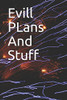 Evill PLans And Stuff: Evill PLans And Stuff - 9781655668463