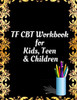 TF CBT Workbook for Kids, Teen and Children: Your Guide to Free From Frightening, Obsessive or Compulsive Behavior, Help Children Overcome Anxiety, ... the World, Build Self-Esteem, Find Balance - 9781657463981