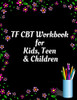 TF CBT Workbook for Kids, Teen and Children: Your Guide to Free From Frightening, Obsessive or Compulsive Behavior, Help Children Overcome Anxiety, ... the World, Build Self-Esteem, Find Balance - 9781657464070
