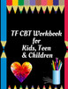 TF CBT Workbook for Kids, Teen and Children: Your Guide to Free From Frightening, Obsessive or Compulsive Behavior, Help Children Overcome Anxiety, ... the World, Build Self-Esteem, Find Balance - 9781657901339
