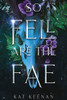 So Fell Are the Fae: A Romantic Fae Fantasy