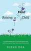 Raising a Wild Child: An Inside Perspective of a Neurodivergent Mind and How to Parent Those Who Cannot Be Parented