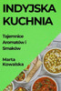 Indyjska Kuchnia: Tajemnice Aromatów i Smaków