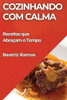 Cozinhando com Calma: Receitas que AbraÃ§am o Tempo
