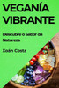 Veganía Vibrante: Descubre o Sabor da Natureza
