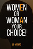 WOMEN Or WOMAN Your Choice!