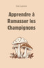 Apprendre Ã  Ramasser Les Champignons